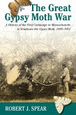 The Great Gypsy Moth War: A History of the First Campaign in Massachusetts to Eradicate the Gypsy Moth, 1890-1901