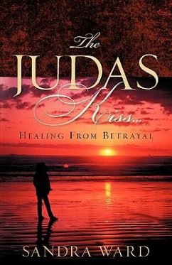 The Judas Kiss...Healing From Betrayal - Ward, Sandra