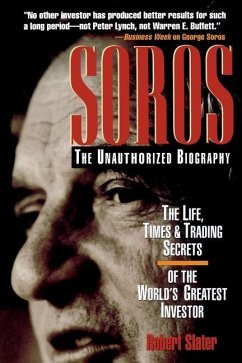 Soros: The Unauthorized Biography, the Life, Times and Trading Secrets of the World's Greatest Investor - Slater, Robert