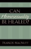 Can Homosexuality Be Healed?