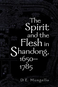 The Spirit and the Flesh in Shandong, 1650-1785 - Mungello, D. E.