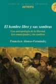 El hombre libre y sus sombras : una antropología de la libertad