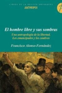El hombre libre y sus sombras : una antropología de la libertad - Alonso Fernández, Francisco