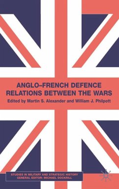 Anglo-French Defence Relations Between the Wars - Alexander, M.;Philpott, W.