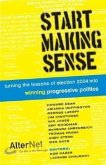 Start Making Sense: Turning the Lessons of Election 2004 Into Winning Progressive Politics
