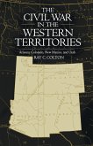 Civil War in the Western Territories: Arizona, Colorado, New Mexico, and Utah