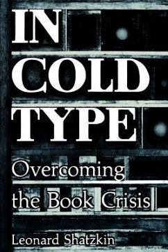 In Cold Type: Overcoming the Book Crisis - Shatzkin, Leonard
