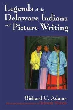 Legends of the Delaware Indians and Picture Writing (Revised) - Adams, Richard C