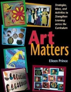 Art Matters: Strategies, Ideas, and Activities to Strengthen Learning Across the Curriculum - Prince, Eileen S.