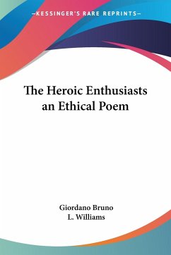 The Heroic Enthusiasts an Ethical Poem - Bruno, Giordano