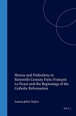 Heresy and Orthodoxy in Sixteenth-Century Paris: François Le Picart and the Beginnings of the Catholic Reformation