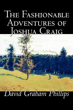 The Fashionable Adventures of Joshua Craig by David Graham Phillips, Fiction, Classics, Literary - Phillips, David Graham