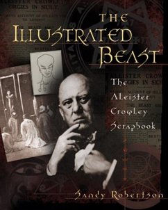 The Illustrated Beast: An Aleister Crowley Scrapbook - Robertson, Sandy