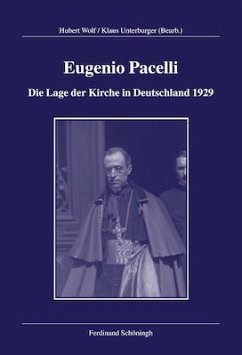 Eugenio Pacelli -<br/>Die Lage der Kirche in Deutschland 1929 - Wolf, Hubert / Unterburger, Klaus (Bearb.)