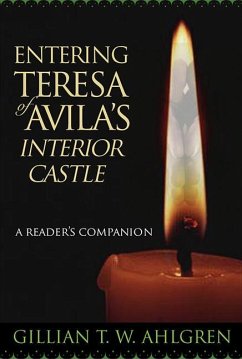 Entering Teresa of Avila's Interior Castle - Ahlgren, Gillian T W