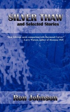 Silver Thaw and Selected Stories - Johnson, Ron