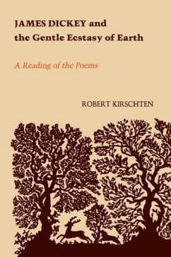 James Dickey and the Gentle Ecstasy of Earth - Kirschten; Kirschten, Robert