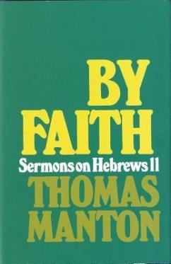 By Faith: Sermons on Hebrews 11 - Manton, Thomas