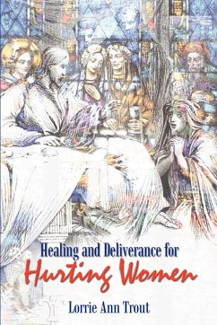 Healing and Deliverance for Hurting Women - Trout, Lorrie Ann