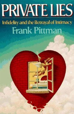 Private Lies: Infidelity and the Betrayal of Intimacy - Pittman, Frank