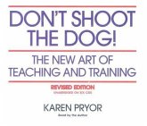 Don't Shoot the Dog!: The New Art of Teaching and Training