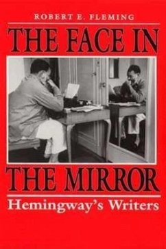The Face in the Mirror: Hemingway's Writers - Fleming, Robert E.
