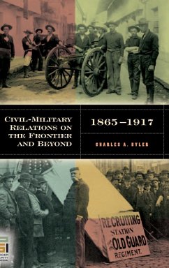 Civil-Military Relations on the Frontier and Beyond, 1865-1917 - Byler, Charles