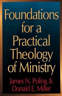 Foundations for a Practical Theology of Ministry - Poling, James N.; Miller, Donald Eugene