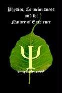 Physics, Consciousness and the Nature of Existence - Norwood, Joseph