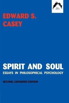 Spirit and Soul: Essays in Philosophical Psychology, Second Expanded Edition - Casey, Edward S.