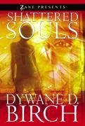 Shattered Souls: Zane Presents - Birch, Dywane D.