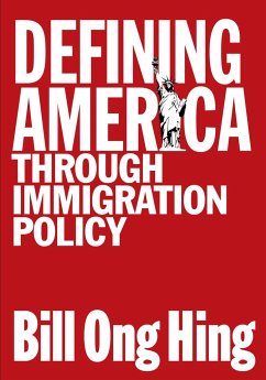 Defining America: Through Immigration Policy - Hing, Bill Ong
