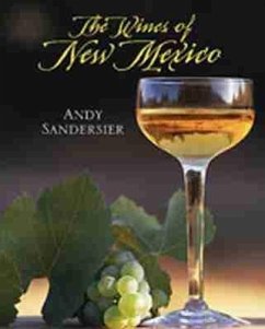 The Wines of New Mexico - Sandersier, Andy
