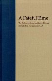 A Fateful Time: Legislation and Background of the Indian Reorganization ACT
