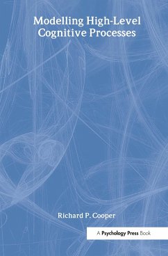 Modelling High-level Cognitive Processes - Richard P. Cooper With Contributi; Peter G. Yule; John Fox; David W. Glasspool; Richard P. Cooper Modelling High-level Cognitive Processes - Richard P. Cooper With Contributi; Peter G. Yule; John Fox; David W. Glasspool; Richard P. Cooper