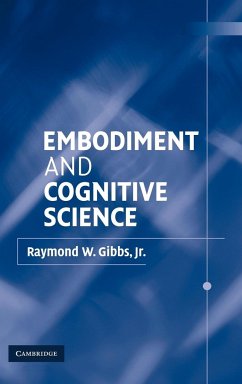 Embodiment and Cognitive Science - Gibbs, Raymond W. Jr.; Gibbs, Jr.; Raymond W., Gibbs Jr.