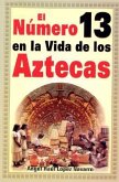 Numero 13 En La Vida de Los Aztecas: Number 13 in the Life of the Aztecs