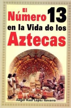 Numero 13 En La Vida de Los Aztecas: Number 13 in the Life of the Aztecs - Lopez-Navarro, Angel R.