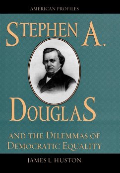 Stephen A. Douglas and the Dilemmas of Democratic Equality - Huston, James L.