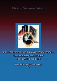 Principle-Driven Transformation: The Holodynamics of the Dance of Life: Manual V - Woolf, Victor Vrnon