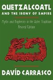 Quetzalcoatl and the Irony of Empire: Myths and Prophecies in the Aztec Tradition, Revised Edition