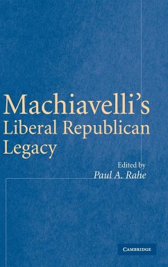 Machiavelli's Liberal Republican Legacy - Rahe, Paul A. (ed.)