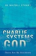 Charlie, Systems and God - Stuart, Walter J.