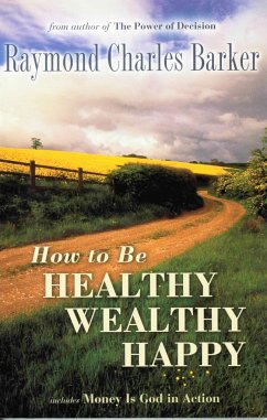How to Be Healthy, Wealthy, Happy - Barker, Raymond Charles