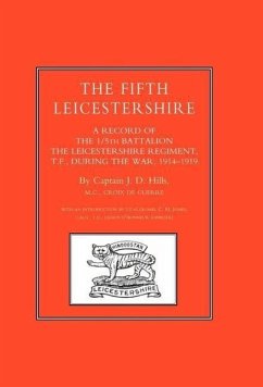 Fifth Leicestershire. a Record of the 1/5th Battalion the Leicestershire Regiment, TF, During the War 1914-1919 - Hills, J. D.