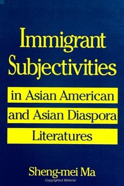 Immigrant Subjectivities in Asian American and Asian Diaspora Literatures - Ma, Sheng-Mei