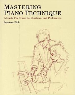 Mastering Piano Technique: A Guide for Students, Teachers and Performers - Fink, Seymour