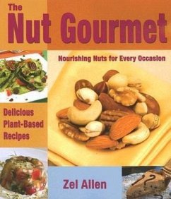 The Nut Gourmet: Nourishing Nuts for Every Occasion - Allen, Zel