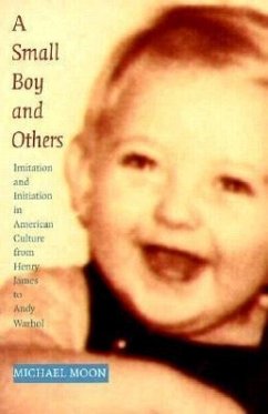 A Small Boy and Others: Imitation and Initiation in American Culture from Henry James to Andy Warhol - Moon, Michael