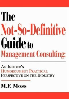The Not-So-Definitive Guide to Management Consulting - Moss, M. F.